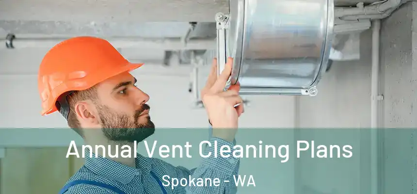 Annual Vent Cleaning Plans Spokane - WA