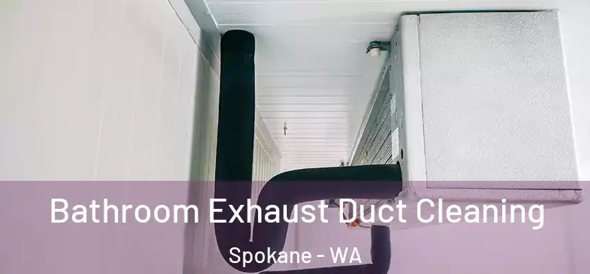 Bathroom Exhaust Duct Cleaning Spokane - WA