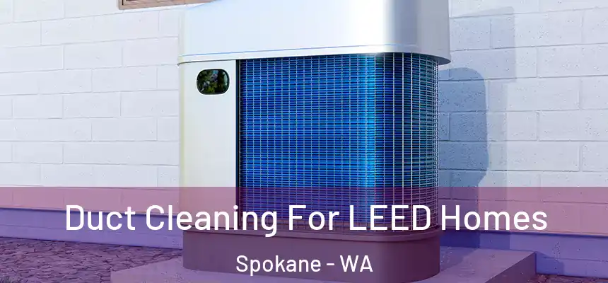 Duct Cleaning For LEED Homes Spokane - WA
