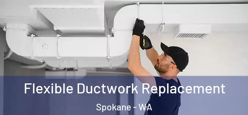 Flexible Ductwork Replacement Spokane - WA