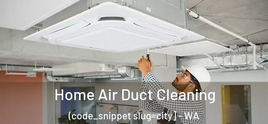  Home Air Duct Cleaning (code_snippet slug=city] - WA