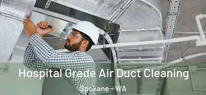 Hospital Grade Air Duct Cleaning Spokane - WA