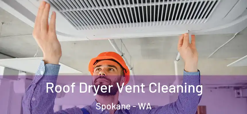 Roof Dryer Vent Cleaning Spokane - WA